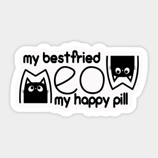 meow is my best friend and my happy pill Sticker